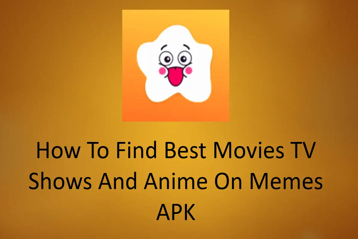 How to Find Best Movies, TV Shows, and Anime on Memes APK